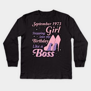 Happy Birthday To Me You Was Born In September 1973 Girl Stepping Into My Birthday Like A Boss Kids Long Sleeve T-Shirt